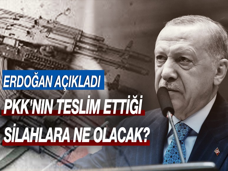Erdoğan açıkladı: PKK'nın teslim ettiği silahlara ne olacak?