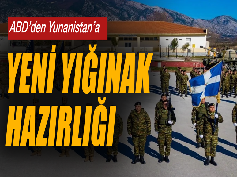 ABD’den Yunanistan’a yeni yığınak hazırlığı