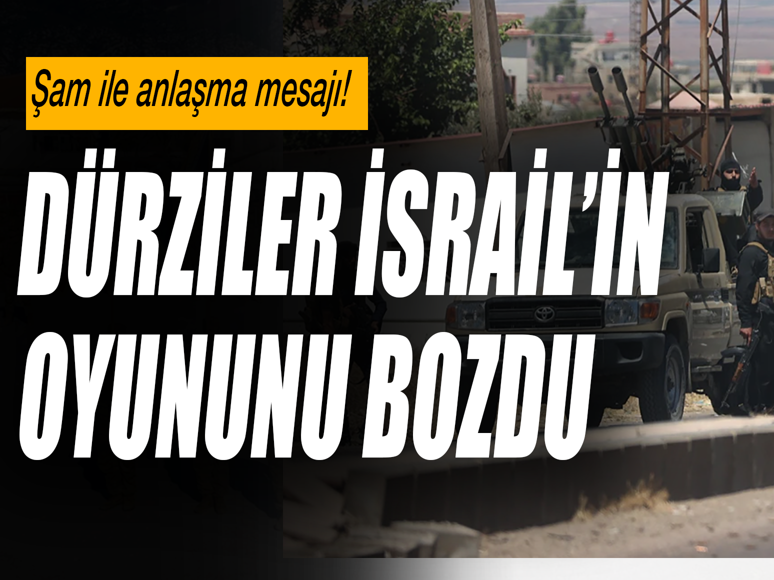 Dürziler İsrail’in oyununu bozdu