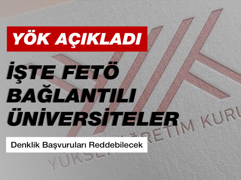 YÖK, FETÖ ile bağlantılı üniversitelerin listesini duyurdu: Denklik başvuruları reddedilecek