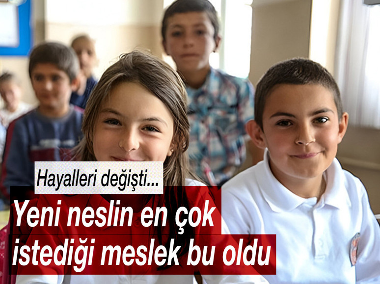 Hayal dünyaları değişti… Yeni neslin en çok istediği meslek bu oldu!